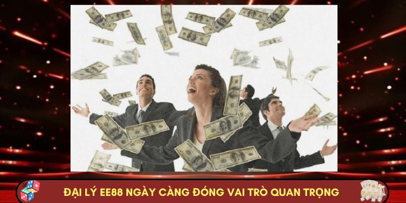 Đại lý Nhà cái Nhà cái EE88 ngày càng đóng vai trò quan trọng