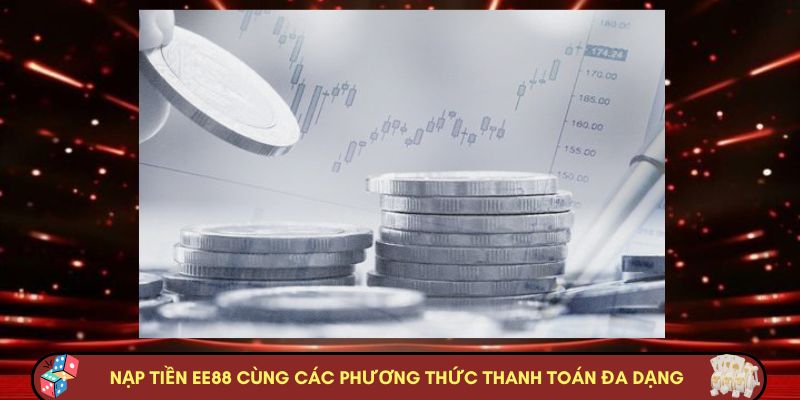 Nạp tiền Nhà cái Nhà cái EE88 cùng các phương thức thanh toán đa dạng