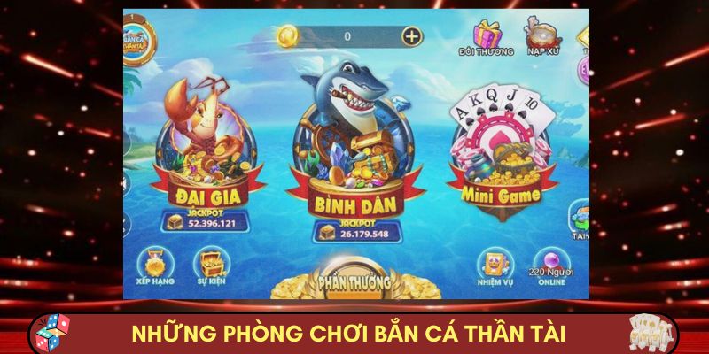 Những phòng chơi có trong bắn cá thần tài